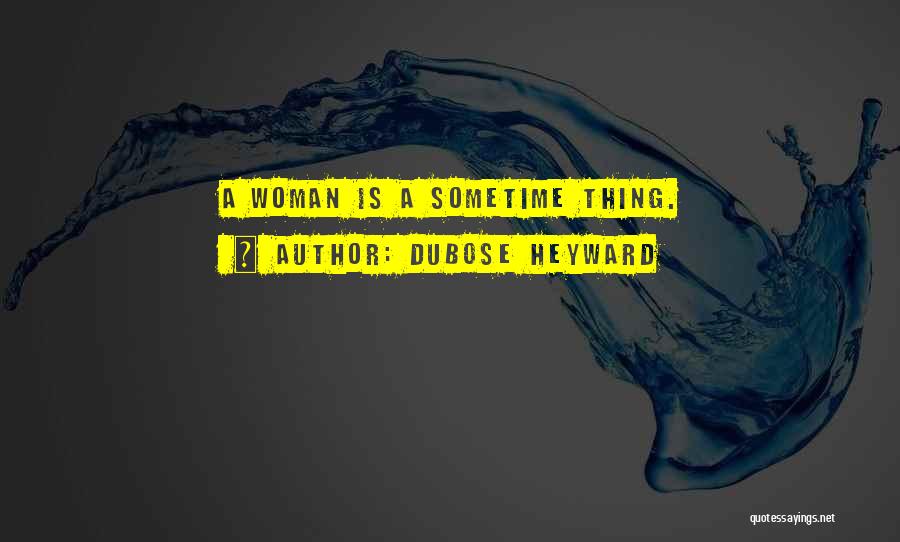 DuBose Heyward Quotes: A Woman Is A Sometime Thing.