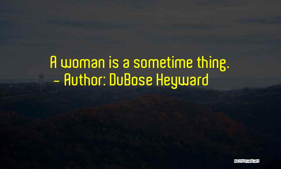 DuBose Heyward Quotes: A Woman Is A Sometime Thing.