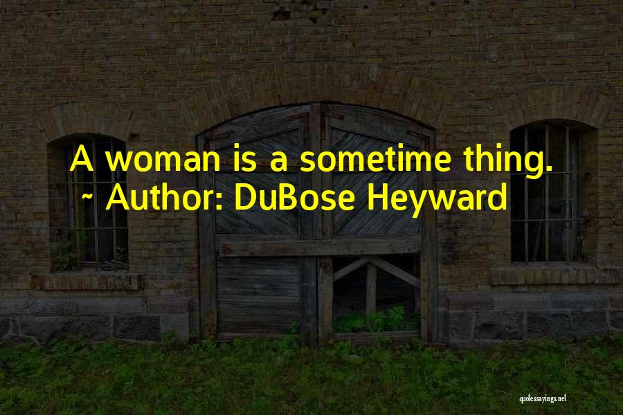 DuBose Heyward Quotes: A Woman Is A Sometime Thing.
