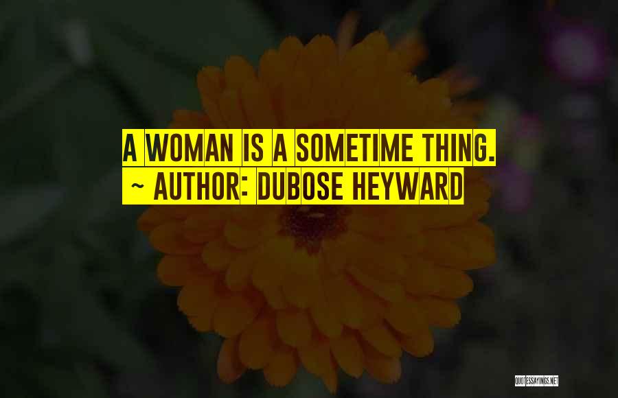DuBose Heyward Quotes: A Woman Is A Sometime Thing.