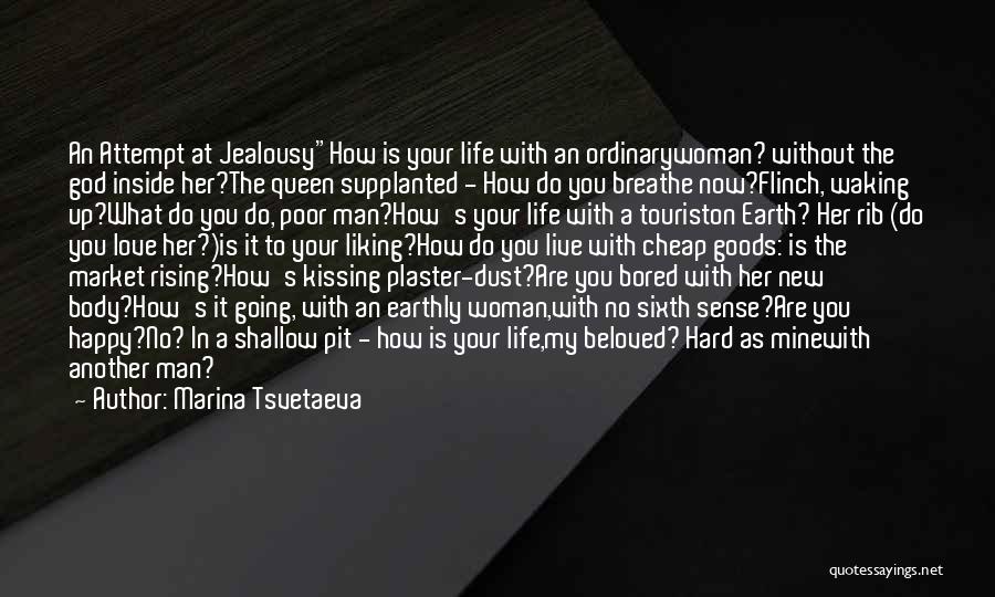 Marina Tsvetaeva Quotes: An Attempt At Jealousyhow Is Your Life With An Ordinarywoman? Without The God Inside Her?the Queen Supplanted - How Do