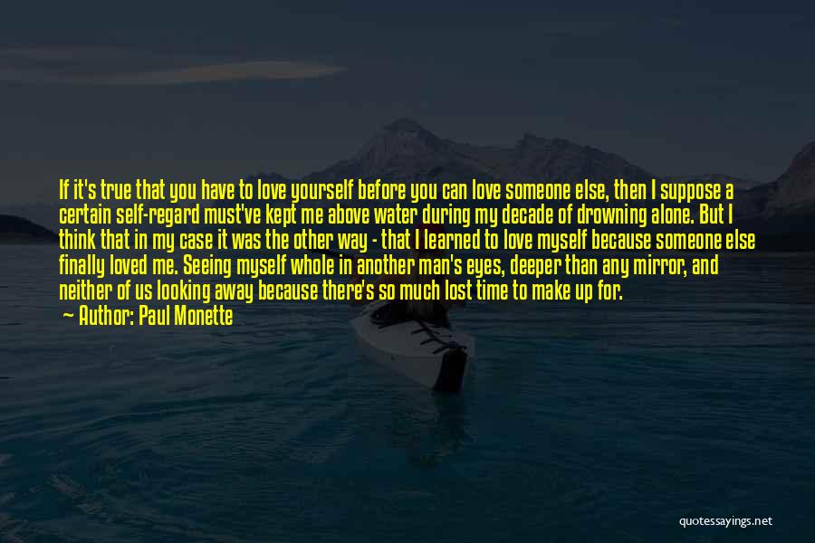 Paul Monette Quotes: If It's True That You Have To Love Yourself Before You Can Love Someone Else, Then I Suppose A Certain