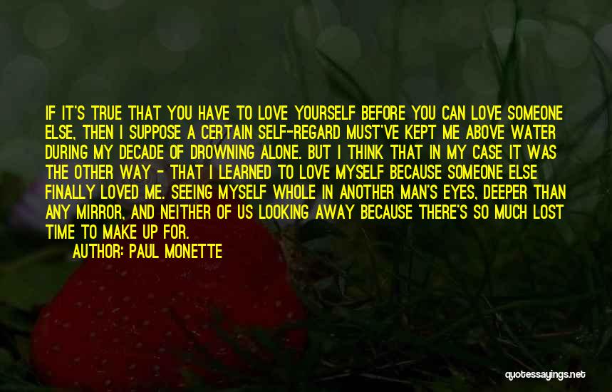 Paul Monette Quotes: If It's True That You Have To Love Yourself Before You Can Love Someone Else, Then I Suppose A Certain