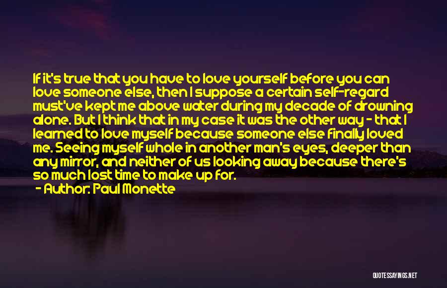 Paul Monette Quotes: If It's True That You Have To Love Yourself Before You Can Love Someone Else, Then I Suppose A Certain