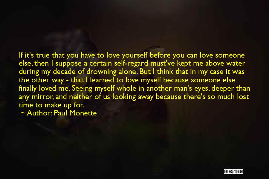 Paul Monette Quotes: If It's True That You Have To Love Yourself Before You Can Love Someone Else, Then I Suppose A Certain