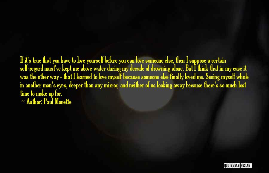 Paul Monette Quotes: If It's True That You Have To Love Yourself Before You Can Love Someone Else, Then I Suppose A Certain