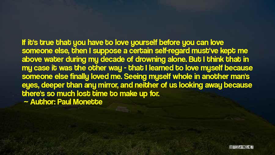 Paul Monette Quotes: If It's True That You Have To Love Yourself Before You Can Love Someone Else, Then I Suppose A Certain