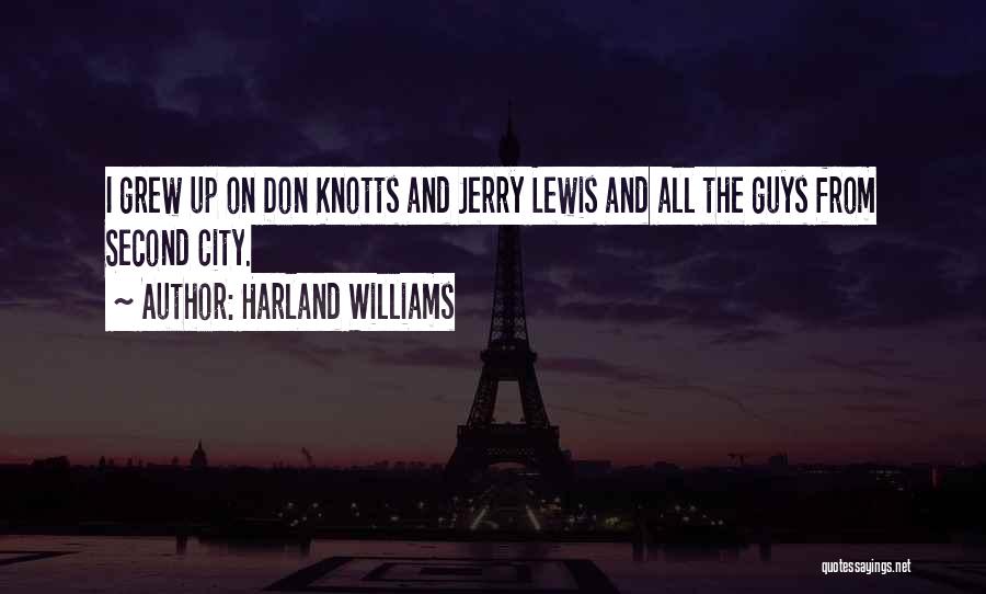 Harland Williams Quotes: I Grew Up On Don Knotts And Jerry Lewis And All The Guys From Second City.