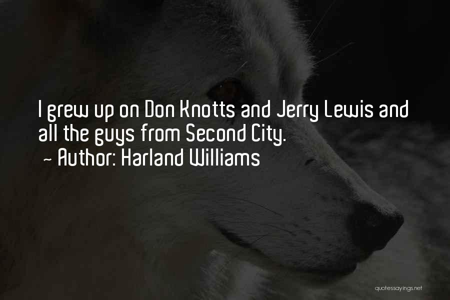 Harland Williams Quotes: I Grew Up On Don Knotts And Jerry Lewis And All The Guys From Second City.