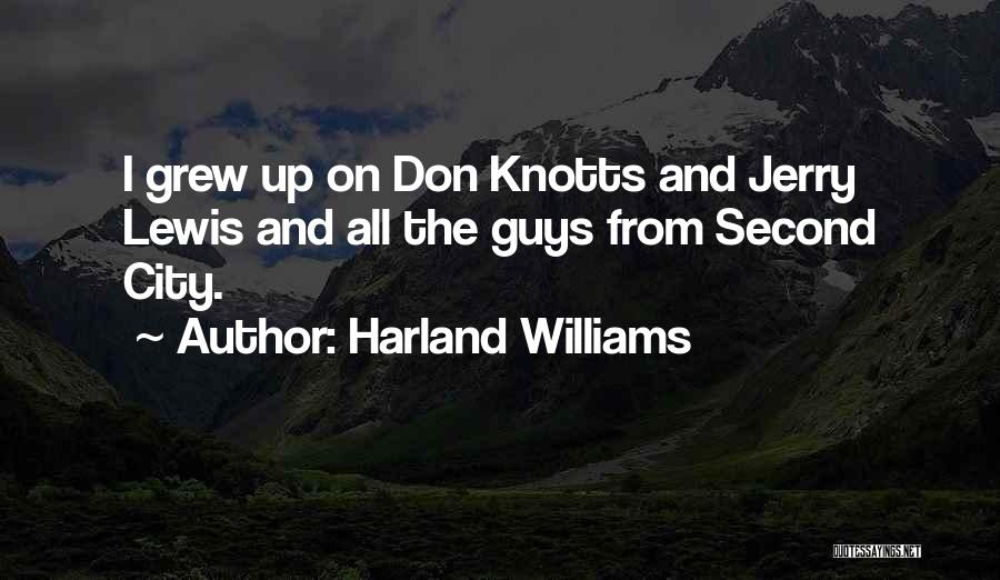 Harland Williams Quotes: I Grew Up On Don Knotts And Jerry Lewis And All The Guys From Second City.