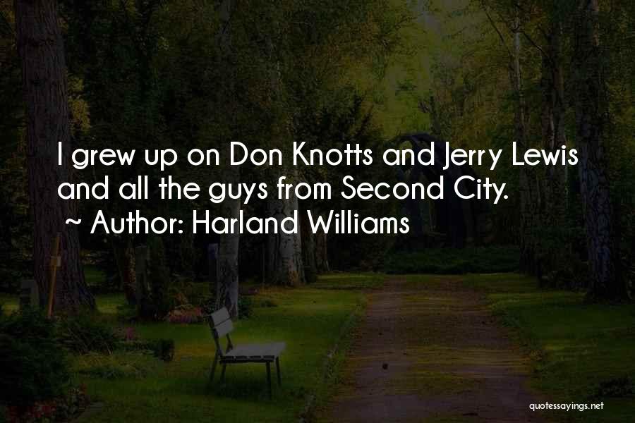 Harland Williams Quotes: I Grew Up On Don Knotts And Jerry Lewis And All The Guys From Second City.