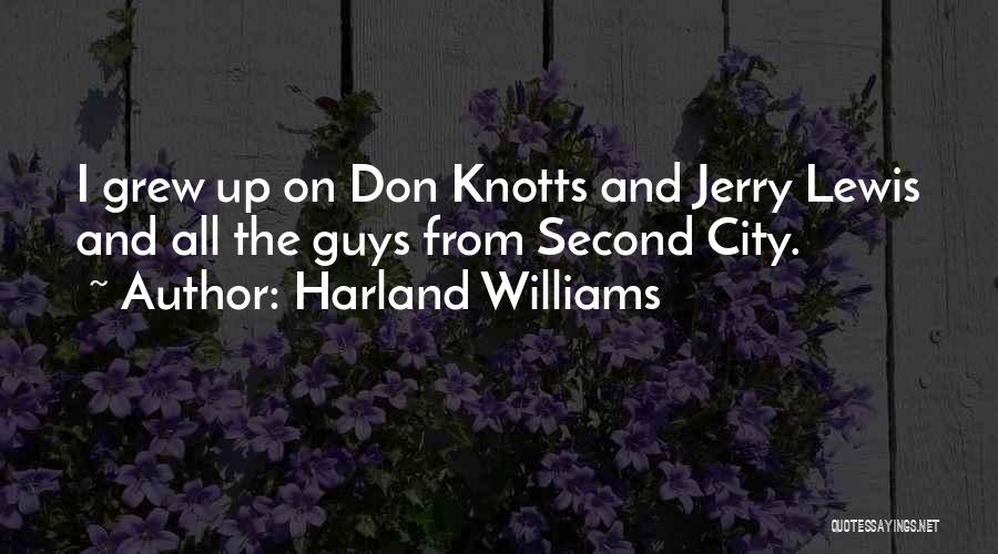 Harland Williams Quotes: I Grew Up On Don Knotts And Jerry Lewis And All The Guys From Second City.