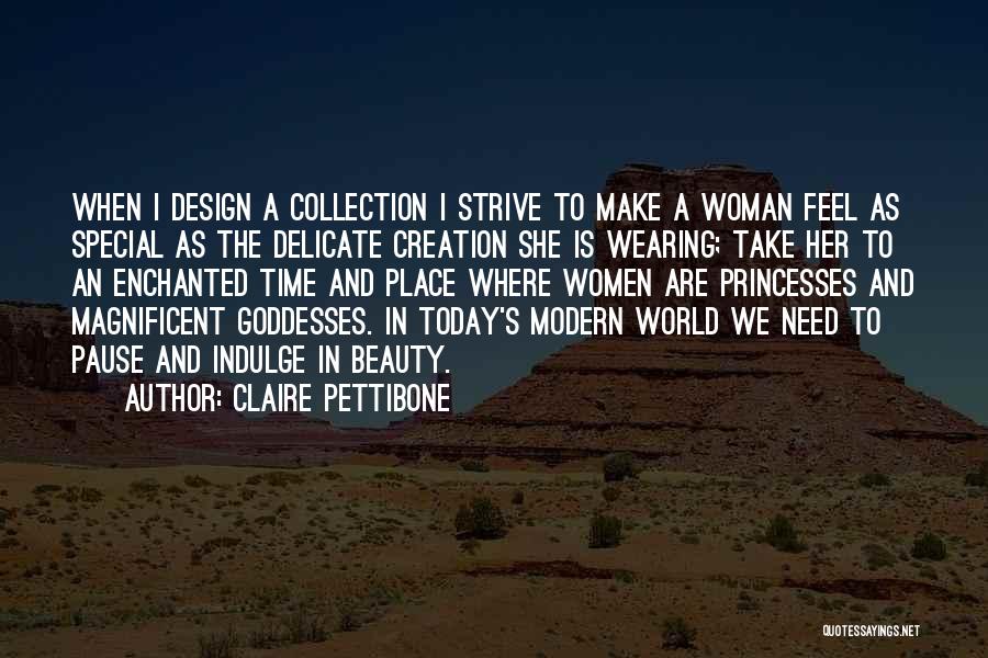 Claire Pettibone Quotes: When I Design A Collection I Strive To Make A Woman Feel As Special As The Delicate Creation She Is