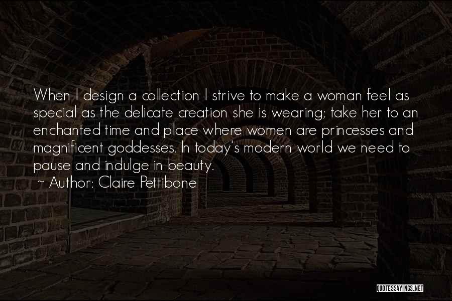 Claire Pettibone Quotes: When I Design A Collection I Strive To Make A Woman Feel As Special As The Delicate Creation She Is