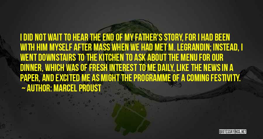 Marcel Proust Quotes: I Did Not Wait To Hear The End Of My Father's Story, For I Had Been With Him Myself After