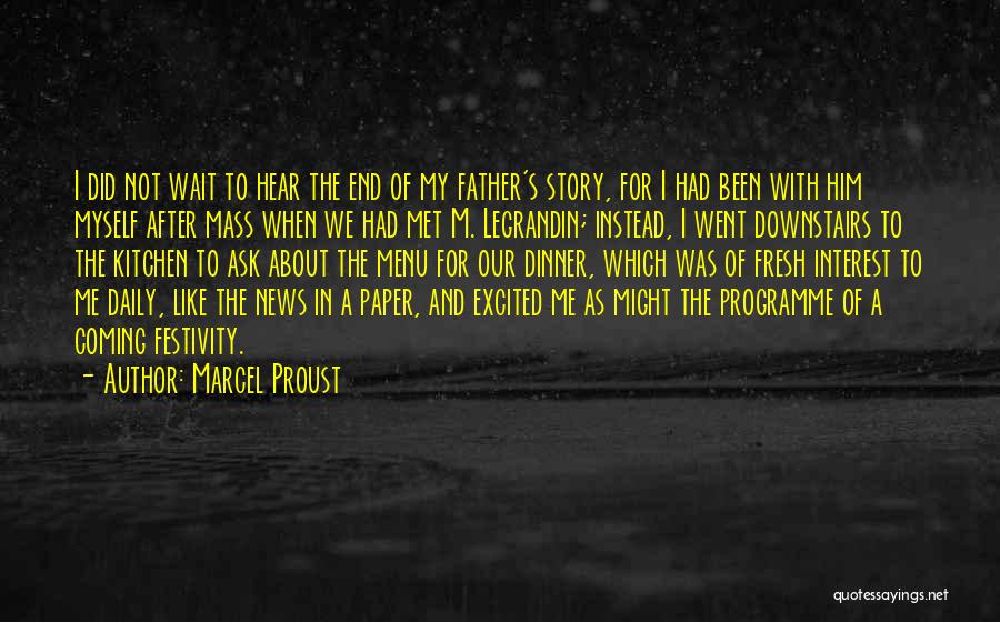 Marcel Proust Quotes: I Did Not Wait To Hear The End Of My Father's Story, For I Had Been With Him Myself After