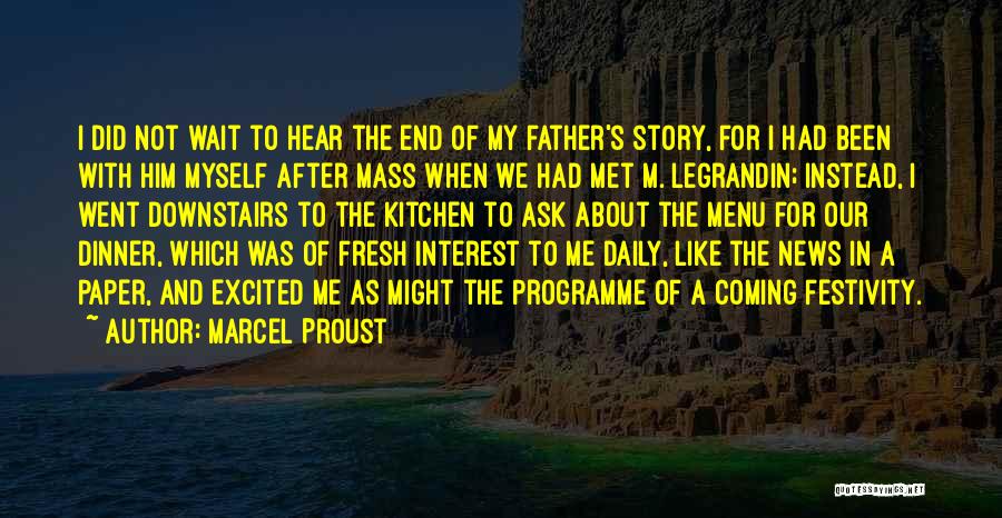 Marcel Proust Quotes: I Did Not Wait To Hear The End Of My Father's Story, For I Had Been With Him Myself After