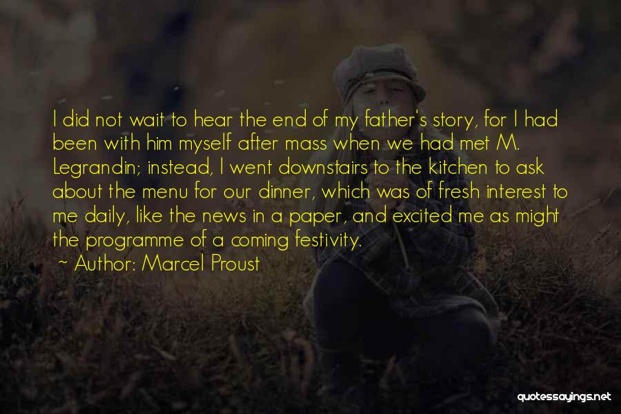 Marcel Proust Quotes: I Did Not Wait To Hear The End Of My Father's Story, For I Had Been With Him Myself After