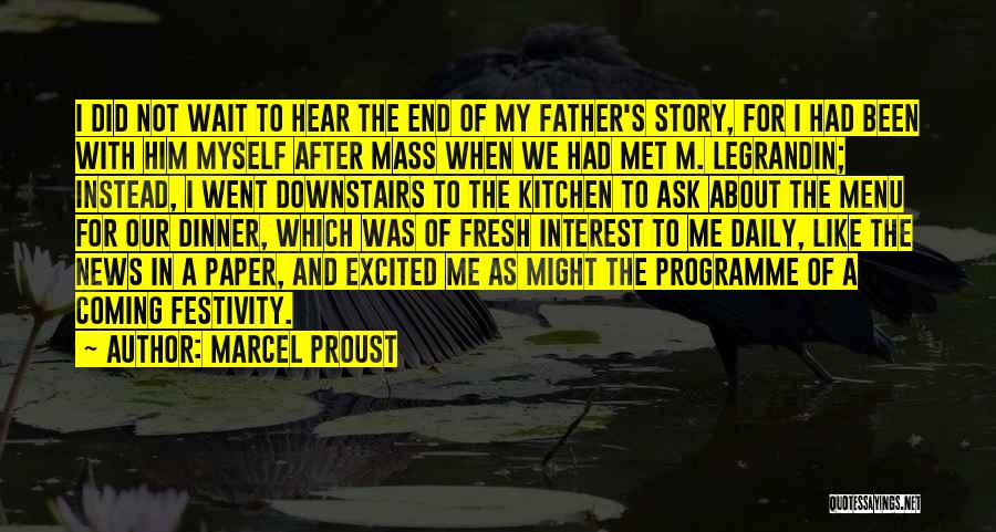 Marcel Proust Quotes: I Did Not Wait To Hear The End Of My Father's Story, For I Had Been With Him Myself After