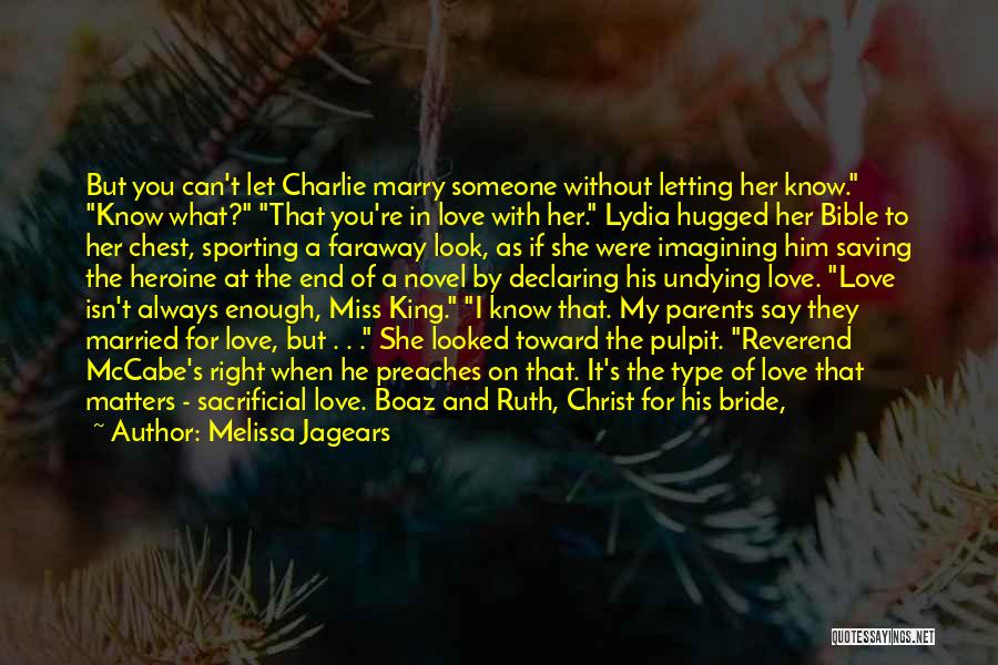 Melissa Jagears Quotes: But You Can't Let Charlie Marry Someone Without Letting Her Know. Know What? That You're In Love With Her. Lydia