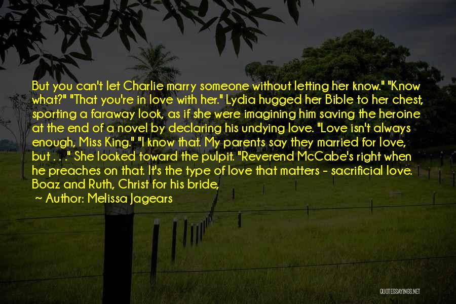 Melissa Jagears Quotes: But You Can't Let Charlie Marry Someone Without Letting Her Know. Know What? That You're In Love With Her. Lydia