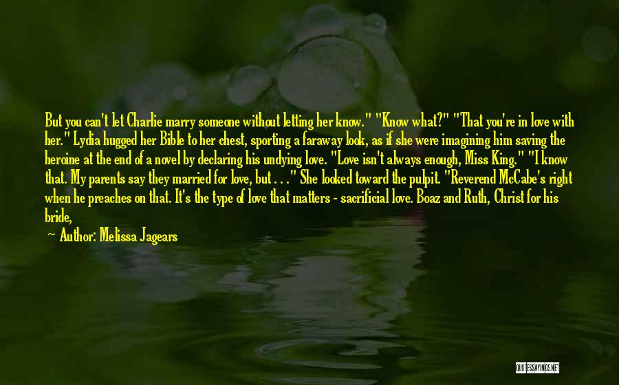 Melissa Jagears Quotes: But You Can't Let Charlie Marry Someone Without Letting Her Know. Know What? That You're In Love With Her. Lydia