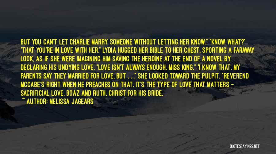 Melissa Jagears Quotes: But You Can't Let Charlie Marry Someone Without Letting Her Know. Know What? That You're In Love With Her. Lydia