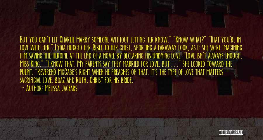 Melissa Jagears Quotes: But You Can't Let Charlie Marry Someone Without Letting Her Know. Know What? That You're In Love With Her. Lydia