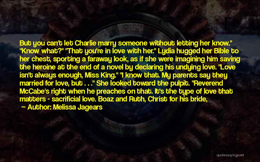 Melissa Jagears Quotes: But You Can't Let Charlie Marry Someone Without Letting Her Know. Know What? That You're In Love With Her. Lydia