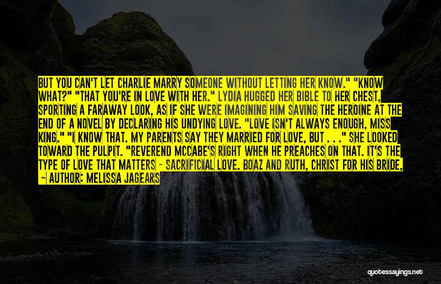 Melissa Jagears Quotes: But You Can't Let Charlie Marry Someone Without Letting Her Know. Know What? That You're In Love With Her. Lydia