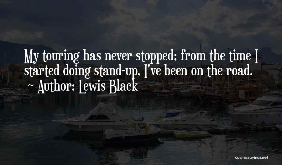 Lewis Black Quotes: My Touring Has Never Stopped; From The Time I Started Doing Stand-up, I've Been On The Road.