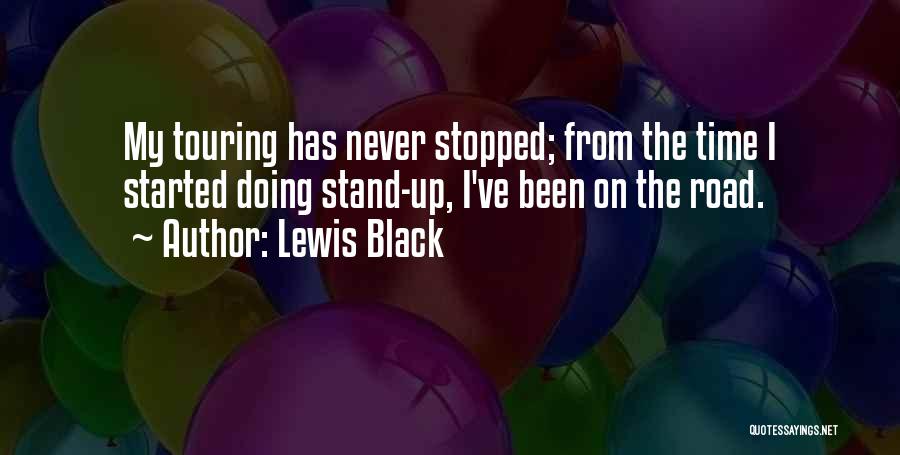 Lewis Black Quotes: My Touring Has Never Stopped; From The Time I Started Doing Stand-up, I've Been On The Road.