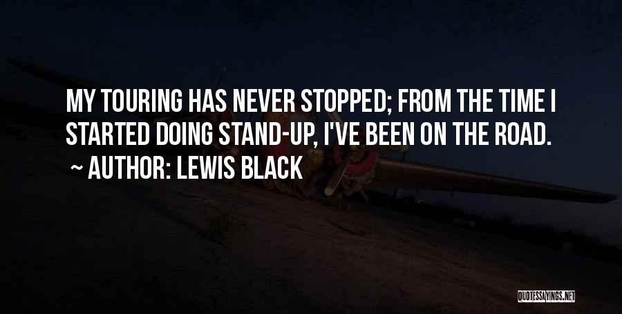 Lewis Black Quotes: My Touring Has Never Stopped; From The Time I Started Doing Stand-up, I've Been On The Road.