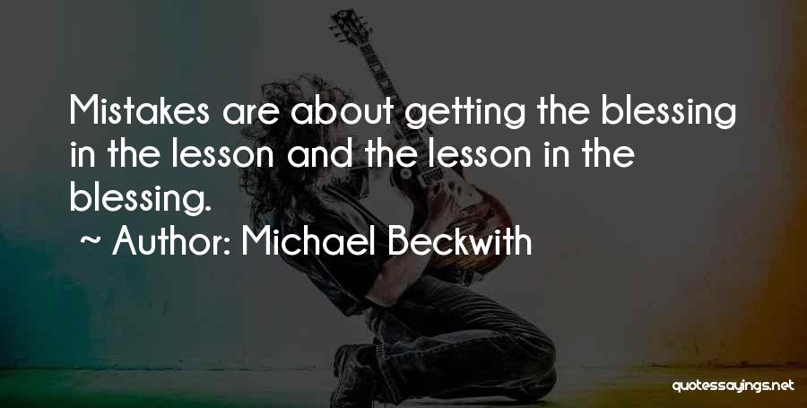 Michael Beckwith Quotes: Mistakes Are About Getting The Blessing In The Lesson And The Lesson In The Blessing.