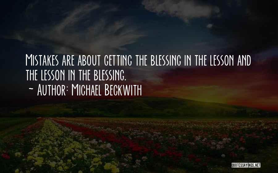 Michael Beckwith Quotes: Mistakes Are About Getting The Blessing In The Lesson And The Lesson In The Blessing.