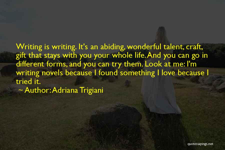 Adriana Trigiani Quotes: Writing Is Writing. It's An Abiding, Wonderful Talent, Craft, Gift That Stays With You Your Whole Life. And You Can