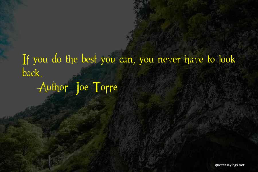 Joe Torre Quotes: If You Do The Best You Can, You Never Have To Look Back.