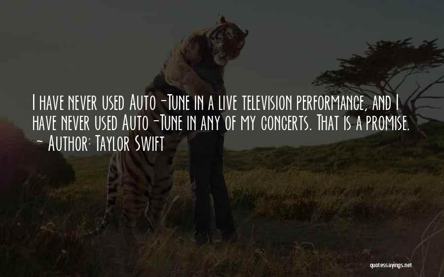 Taylor Swift Quotes: I Have Never Used Auto-tune In A Live Television Performance, And I Have Never Used Auto-tune In Any Of My