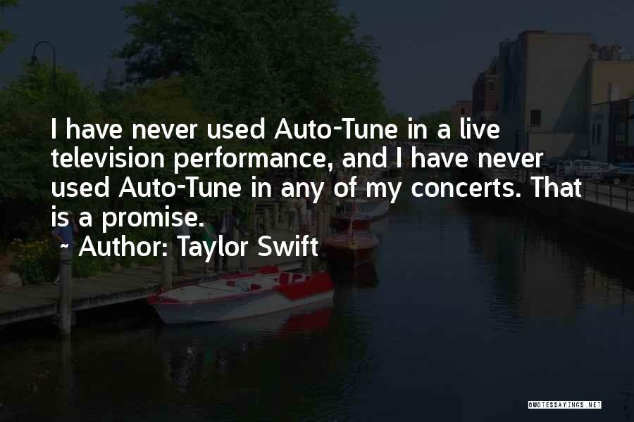 Taylor Swift Quotes: I Have Never Used Auto-tune In A Live Television Performance, And I Have Never Used Auto-tune In Any Of My