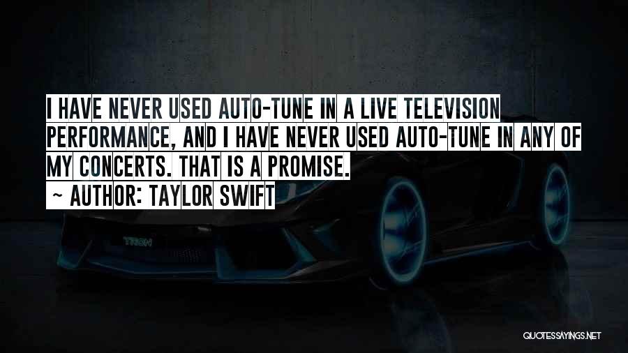 Taylor Swift Quotes: I Have Never Used Auto-tune In A Live Television Performance, And I Have Never Used Auto-tune In Any Of My