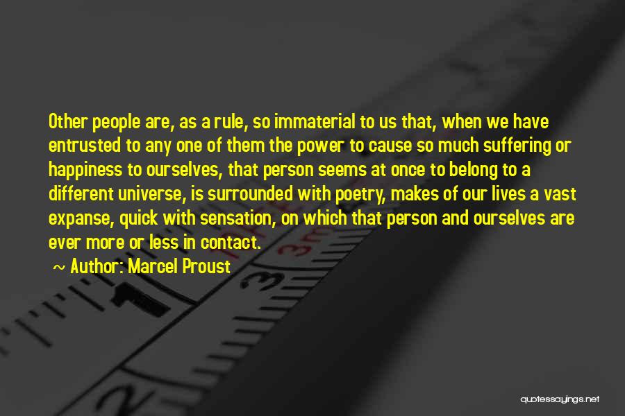 Marcel Proust Quotes: Other People Are, As A Rule, So Immaterial To Us That, When We Have Entrusted To Any One Of Them