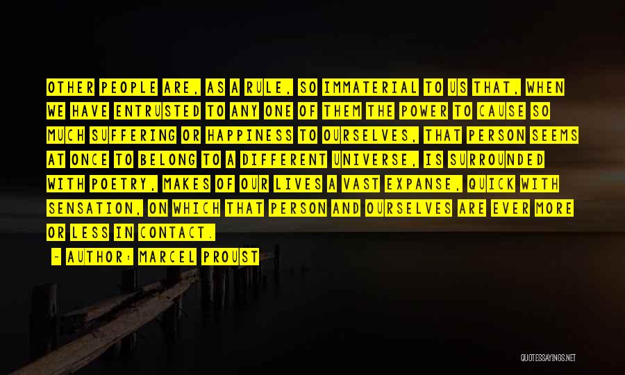 Marcel Proust Quotes: Other People Are, As A Rule, So Immaterial To Us That, When We Have Entrusted To Any One Of Them