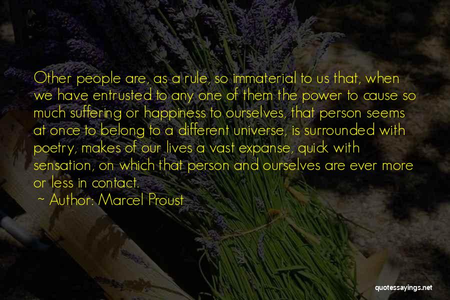 Marcel Proust Quotes: Other People Are, As A Rule, So Immaterial To Us That, When We Have Entrusted To Any One Of Them