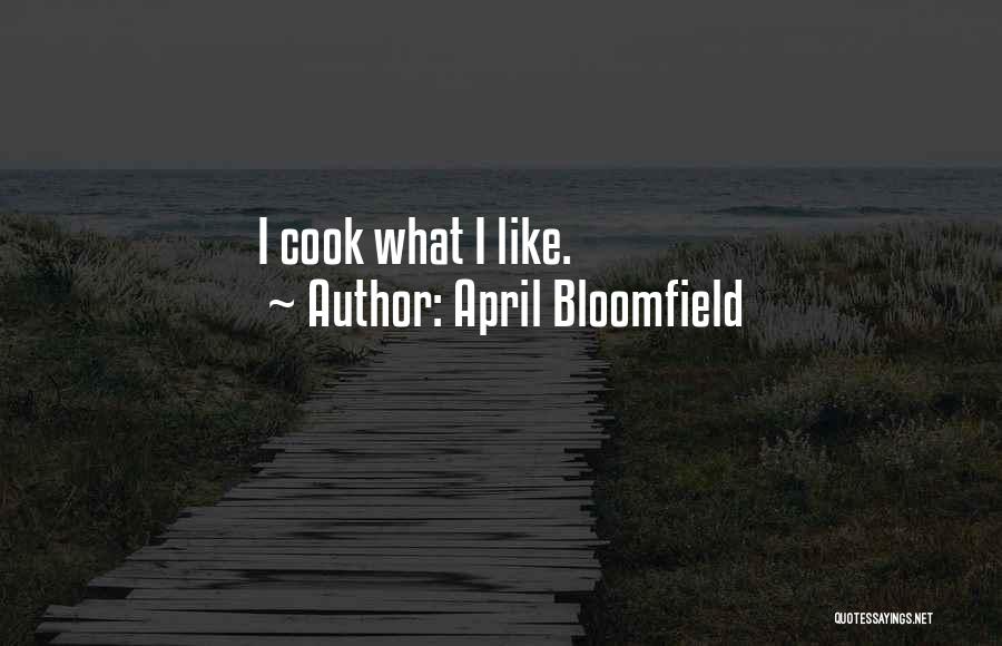 April Bloomfield Quotes: I Cook What I Like.