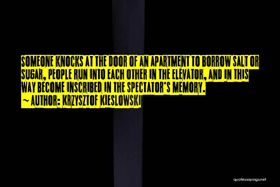 Krzysztof Kieslowski Quotes: Someone Knocks At The Door Of An Apartment To Borrow Salt Or Sugar, People Run Into Each Other In The