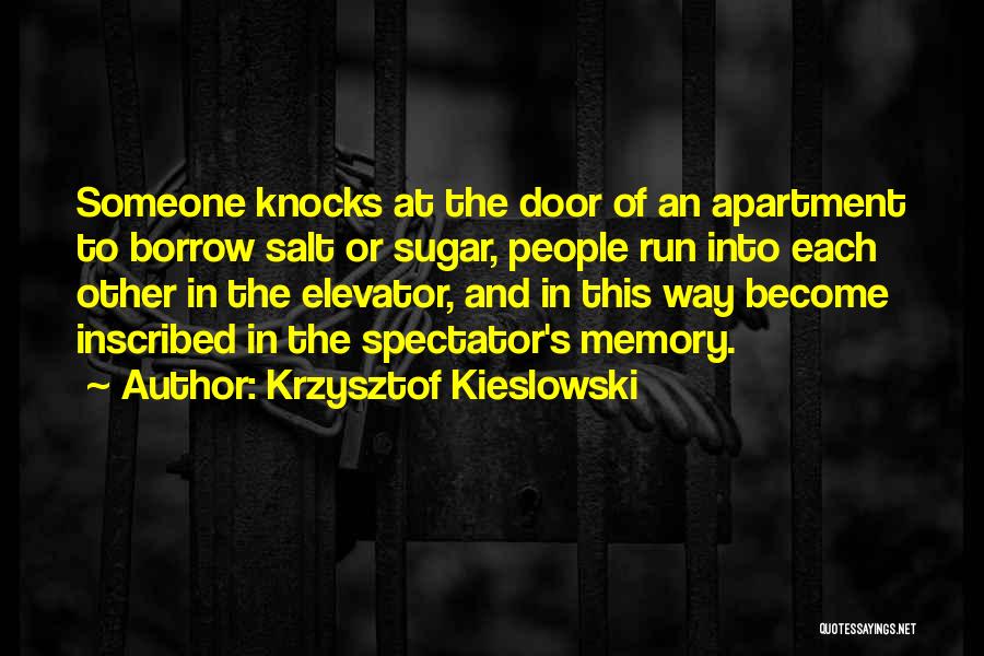 Krzysztof Kieslowski Quotes: Someone Knocks At The Door Of An Apartment To Borrow Salt Or Sugar, People Run Into Each Other In The