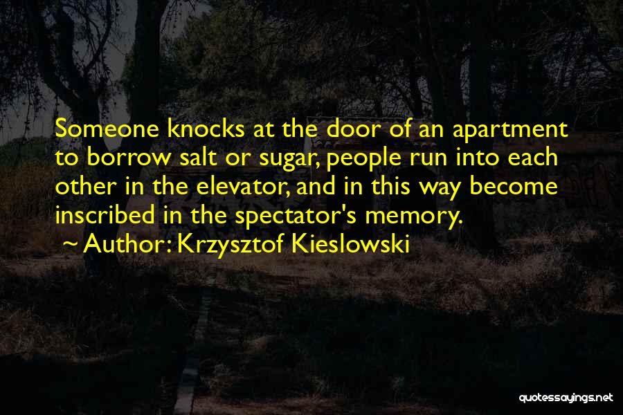 Krzysztof Kieslowski Quotes: Someone Knocks At The Door Of An Apartment To Borrow Salt Or Sugar, People Run Into Each Other In The