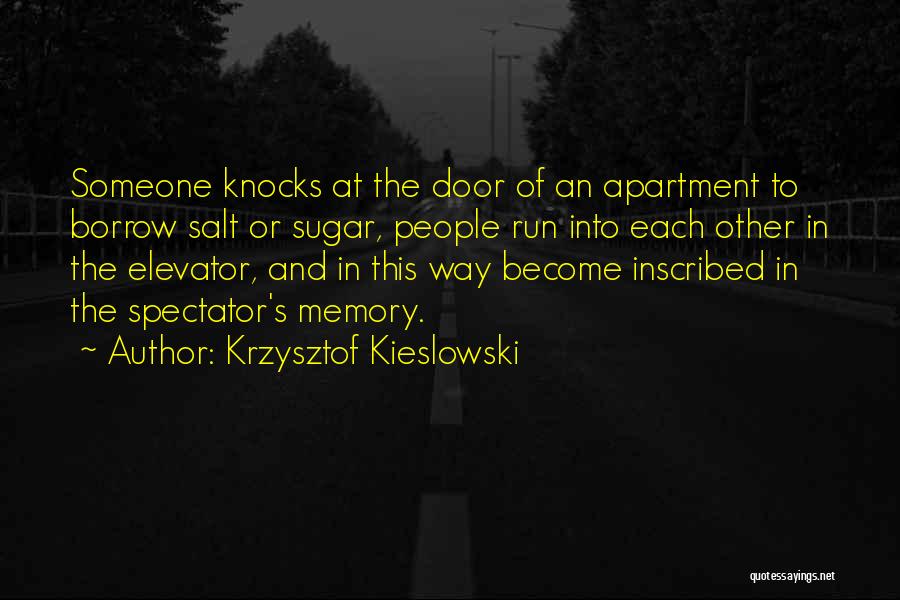 Krzysztof Kieslowski Quotes: Someone Knocks At The Door Of An Apartment To Borrow Salt Or Sugar, People Run Into Each Other In The