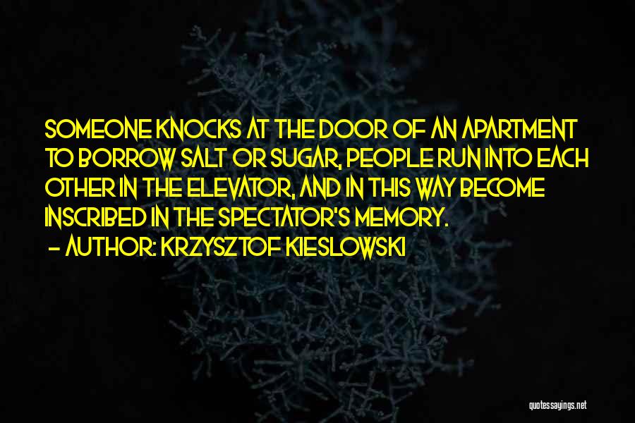 Krzysztof Kieslowski Quotes: Someone Knocks At The Door Of An Apartment To Borrow Salt Or Sugar, People Run Into Each Other In The