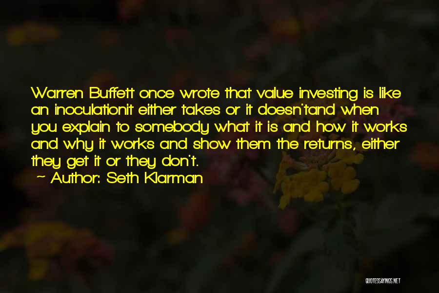 Seth Klarman Quotes: Warren Buffett Once Wrote That Value Investing Is Like An Inoculationit Either Takes Or It Doesn'tand When You Explain To